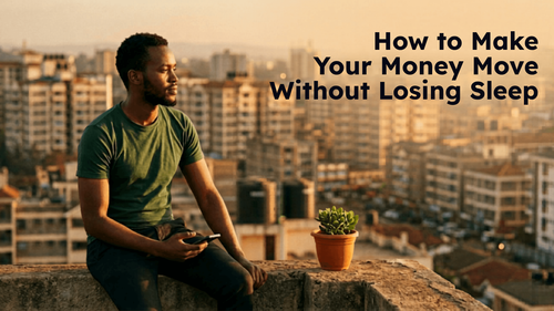 How to Make Your Money Move Without Losing Sleep